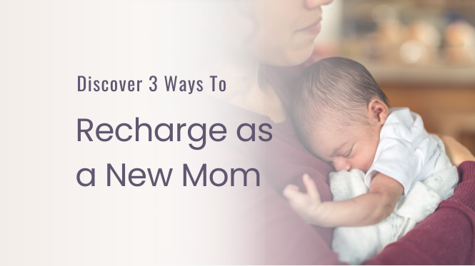 Discover 3 Ways to Recharge as a New Mom