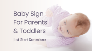 Baby Sign Language for Parents and Toddlers | Success Story